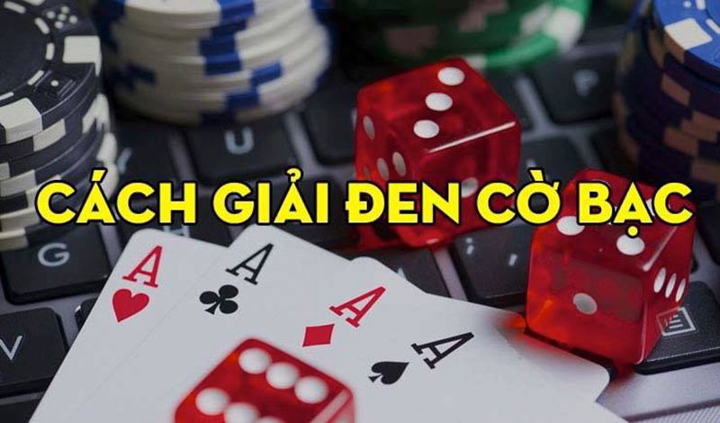 Cách giải đen cờ bạc là gì?