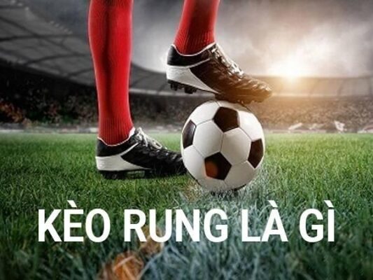 Kèo Rung Là Gì? Cần Biết Để Thắng Cược Bóng Đá