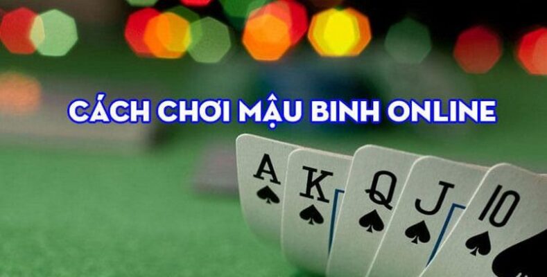 Cách chơi mậu binh hiệu quả nhất 2024