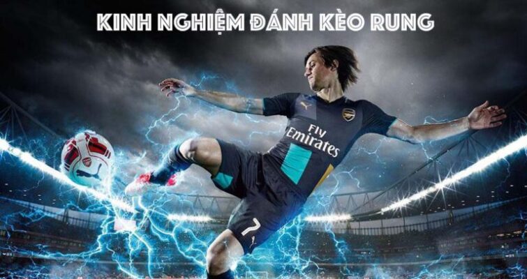 Kèo rung là gì? Hướng dẫn chi tiết từ các cao thủ