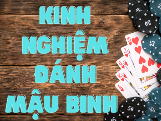 Mẹo chơi mậu binh luôn thắng cho em mới chơi