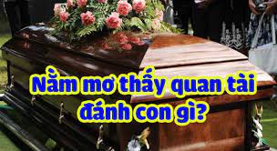 Tìm hiểu mơ quan tài đánh con gì dễ trúng nhất